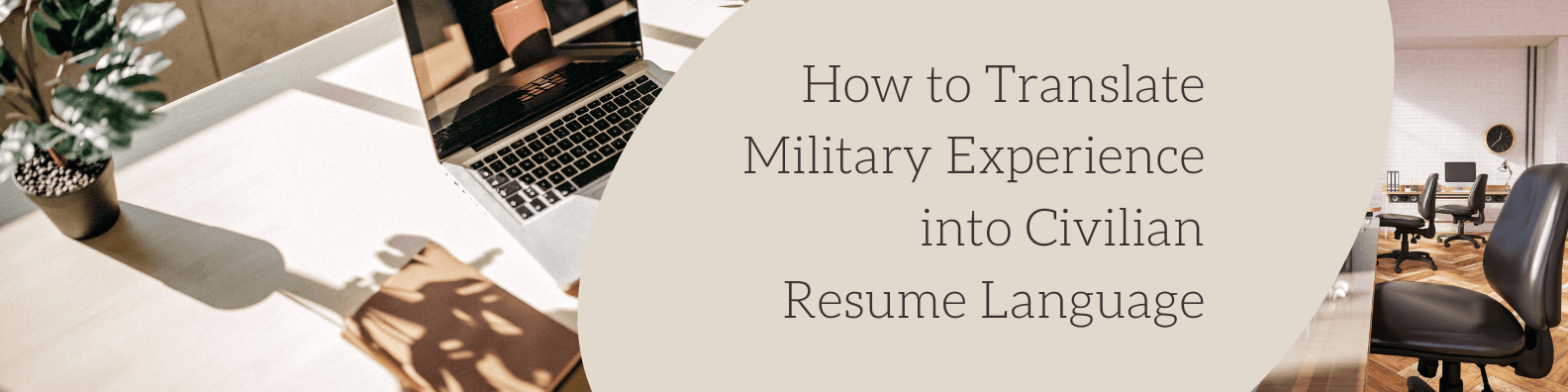 How to Translate Military Experience into Civilian Resume Language